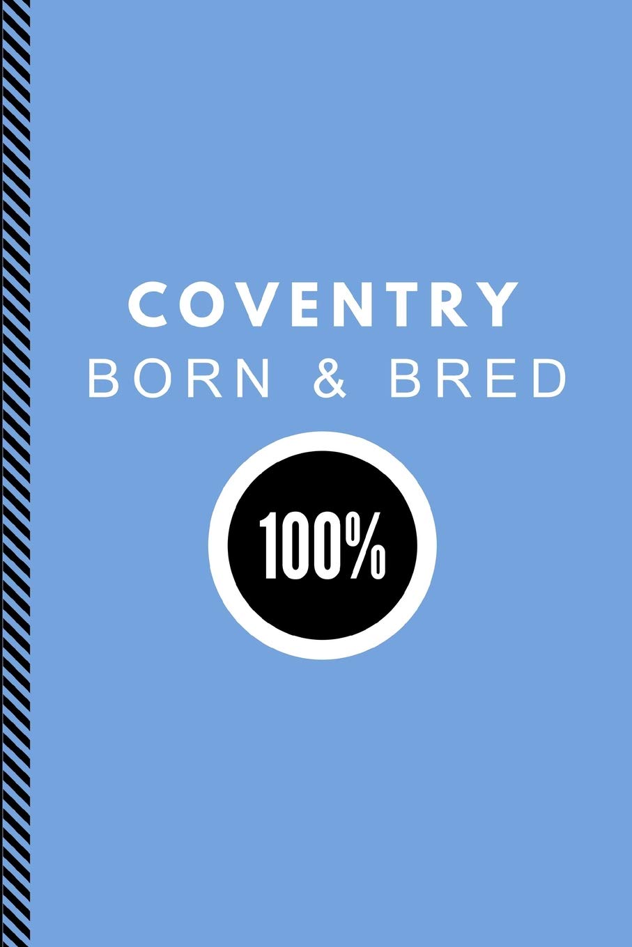 Coventry Born & Bred 100%: Customised Notebook Journal