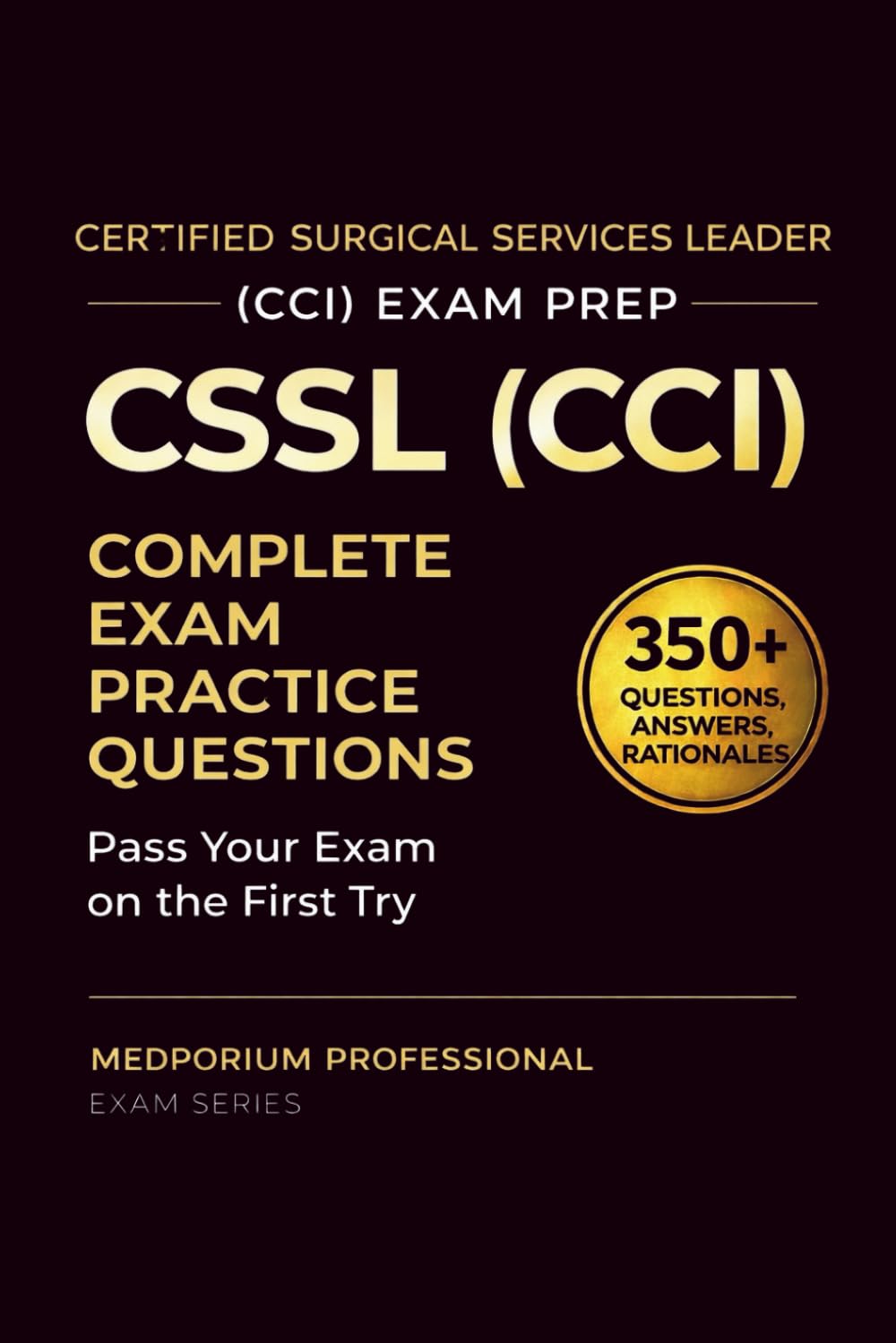 CSSL (CCI) Exam Prep Question Bank for Certified Surgical Services Leader: 350+ Practice Questions & Answers with Detailed Rationales — Updated 2026 Edition