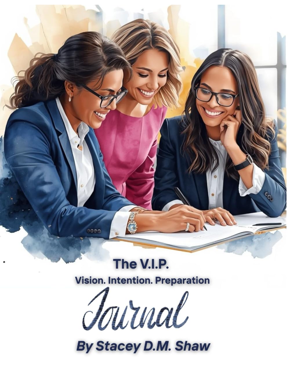 The V.I.P. Vision. Intention. Preparation: Created for the Woman Who Builds The V.I.P. Formula
