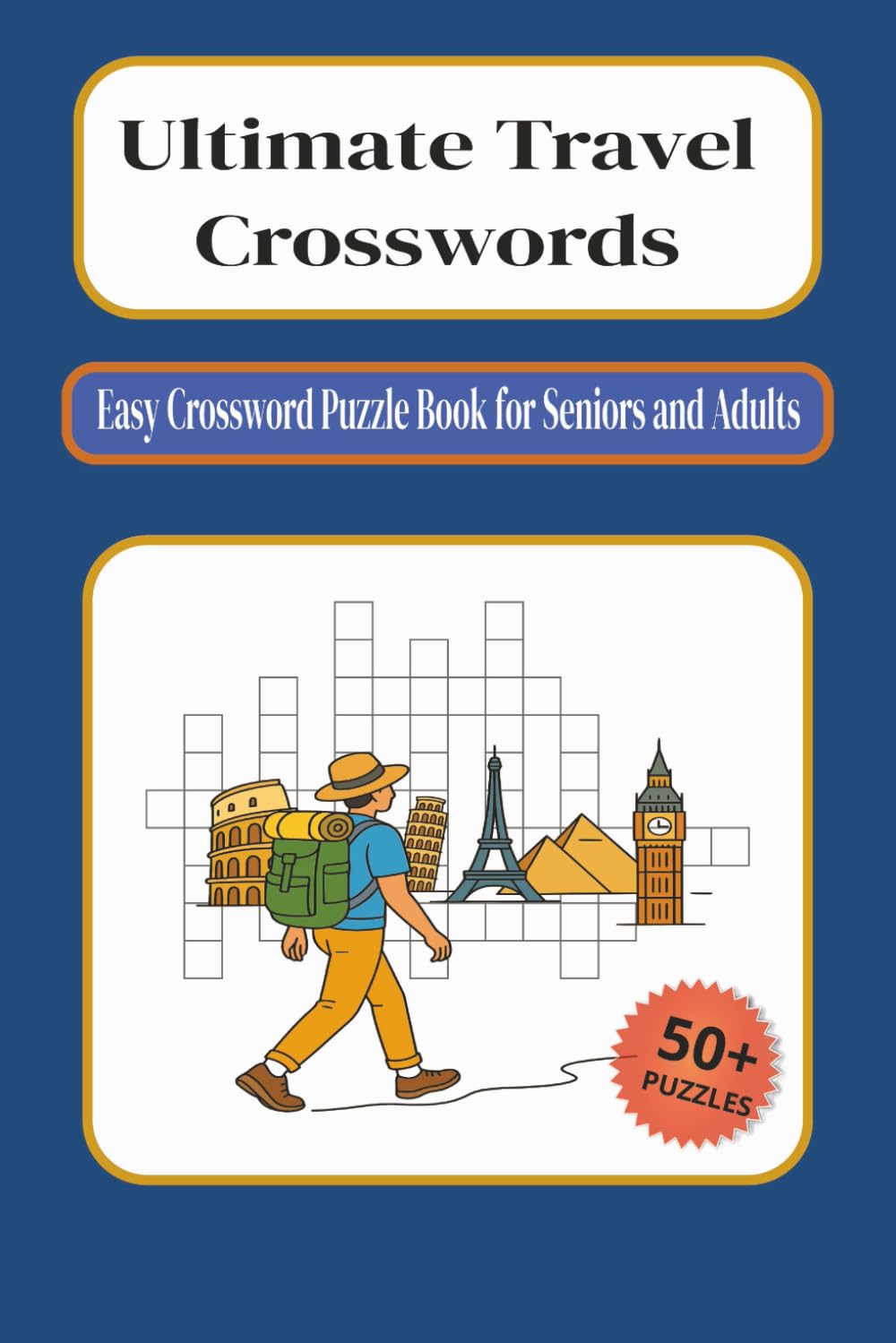 Ultimate Travel Crosswords: Easy Crossword Puzzle Book for Seniors and Adults | Relaxation & Brain Health | 6x9 inches, 124 pages | 50+ Puzzles ... for Holidays, Relaxations and Vacations