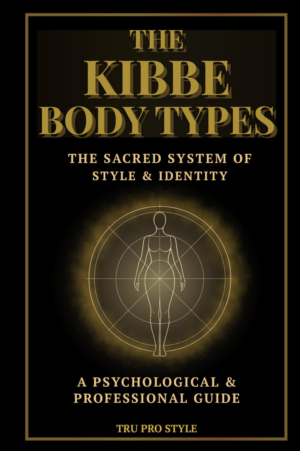 The Kibbe Body Types: The Sacred System of Style & Identity: Psychological Archetypes, Body Proportions & Professional Styling Guide (TruProStyle Series)      Paperback – December 8, 2025