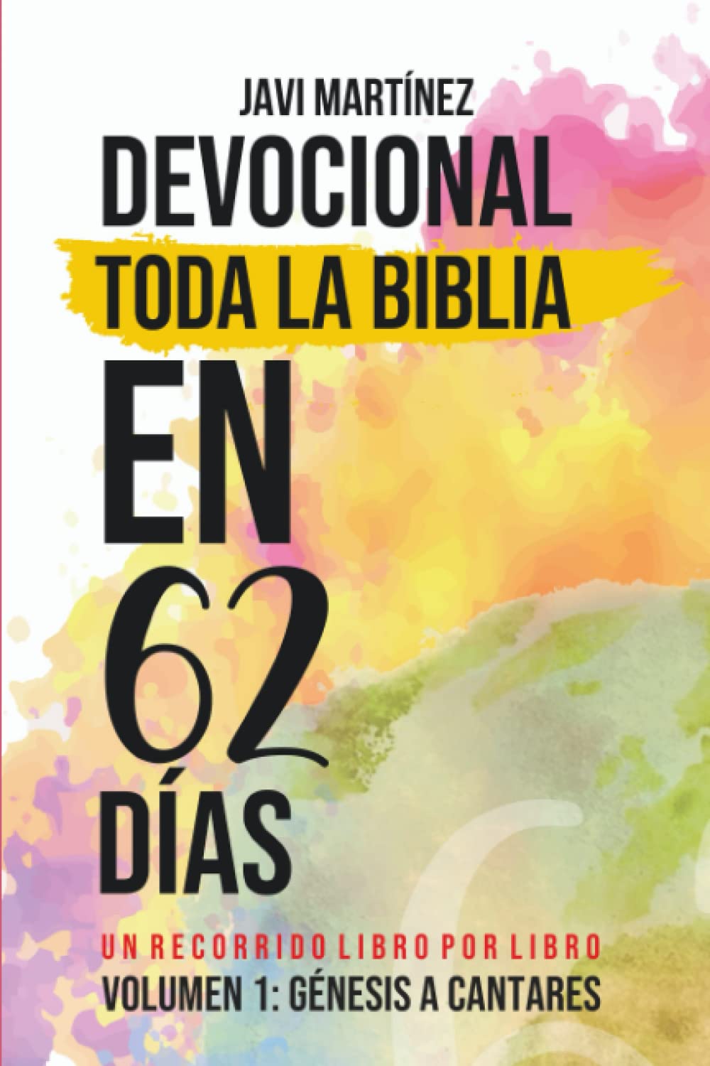 DEVOCIONAL TODA LA BIBLIA EN 62 DÍAS: VOLUMEN 1: GÉNESIS A CANTARES - UN RECORRIDO LIBRO POR LIBRO