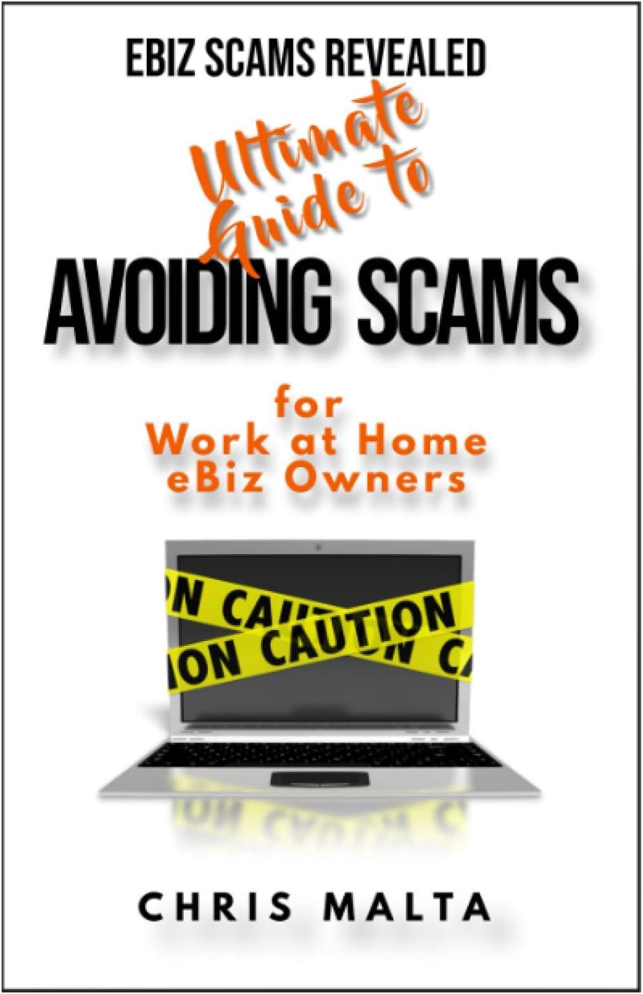 EBIZ SCAMS REVEALED Ultimate Guide to Avoiding Scams: for Work at Home eBiz Owners