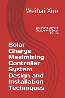 Solar Charge Maximizing Controller System Design and Installation Techniques: Reversing Climate Change with Solar Panels