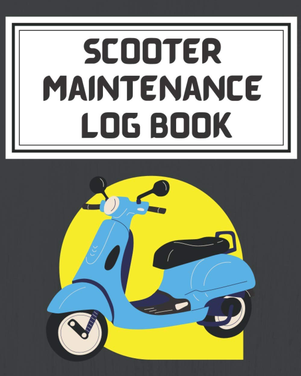 Scooter Maintenance Log Book: Repair Log | Bike Care | Year Service | Owner History