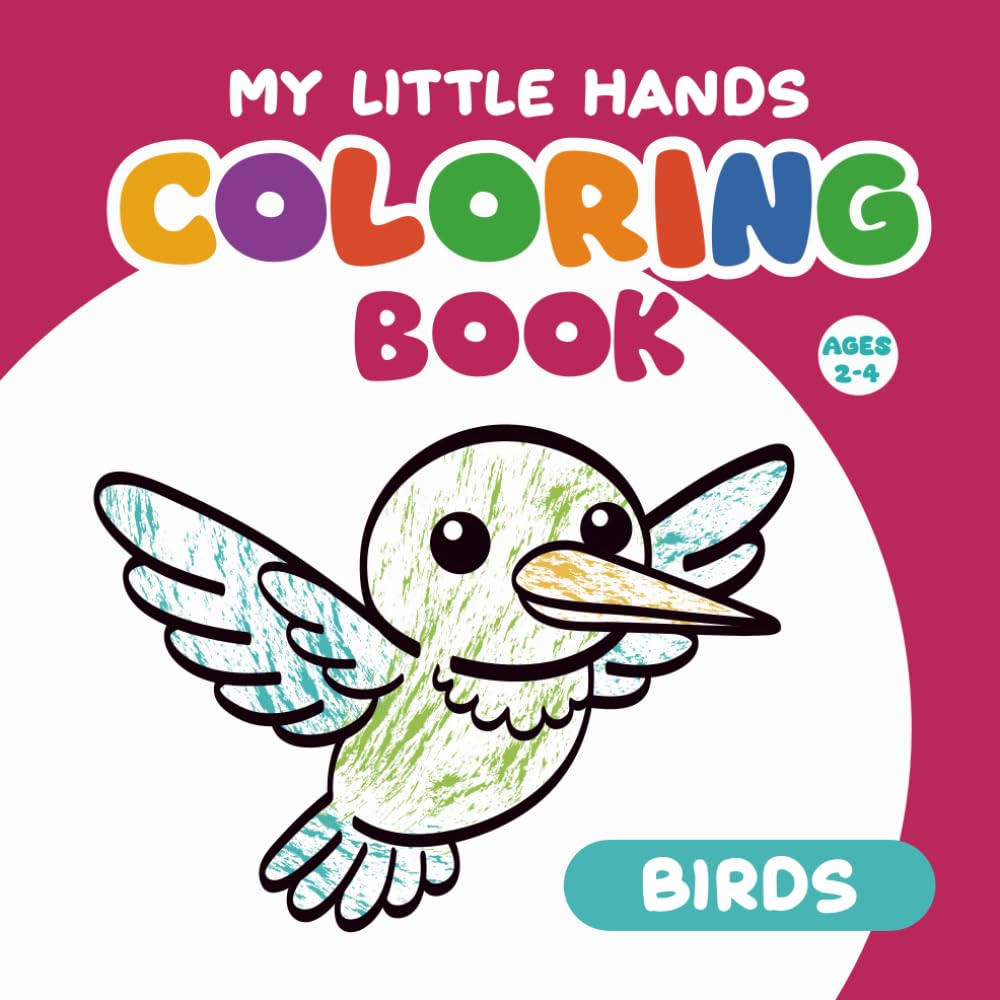 My Little Hands Coloring Book: Birds: Cute, Big and Simple Coloring Pages for Toddlers and Preschoolers Ages 2–4