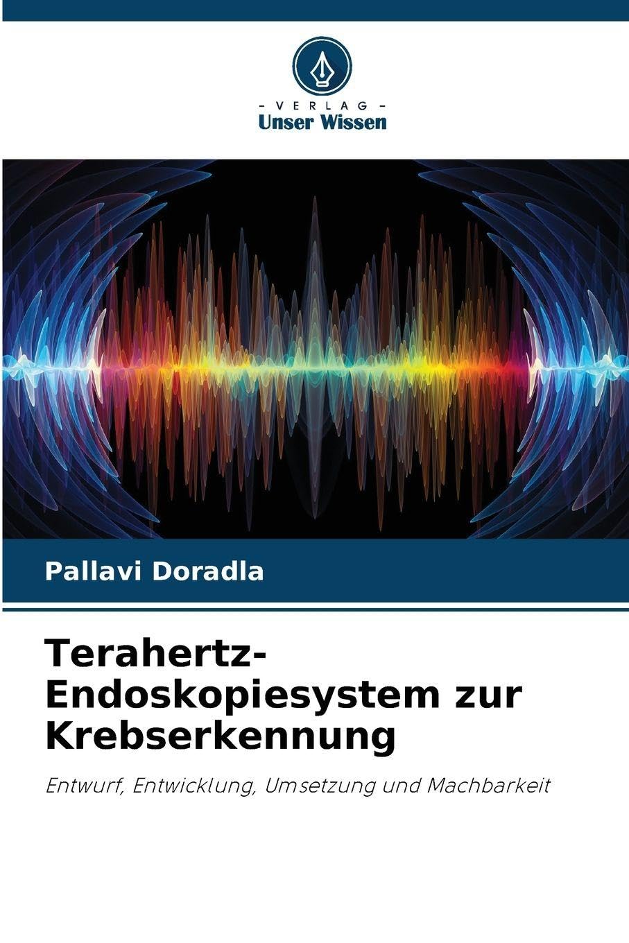 Terahertz-Endoskopiesystem zur Krebserkennung: Entwurf, Entwicklung, Umsetzung und Machbarkeit