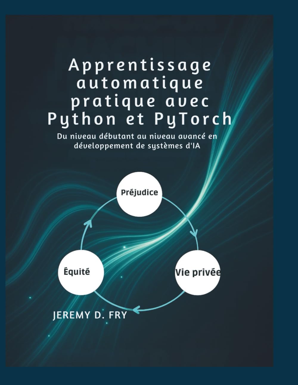 Apprentissage automatique pratique avec Python et PyTorch: Du niveau débutant au niveau avancé en développement de systèmes d'IA
