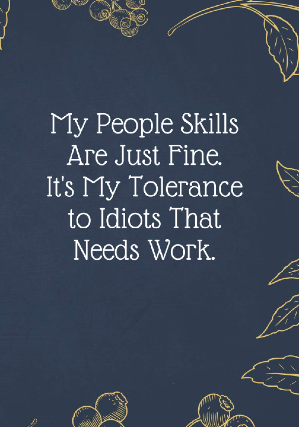 My People Skills Are Just Fine. It's My Tolerance to Idiots That Needs Work.: Christmas Gifts - Notebook Journal - Weekly Goal Checklist Planner