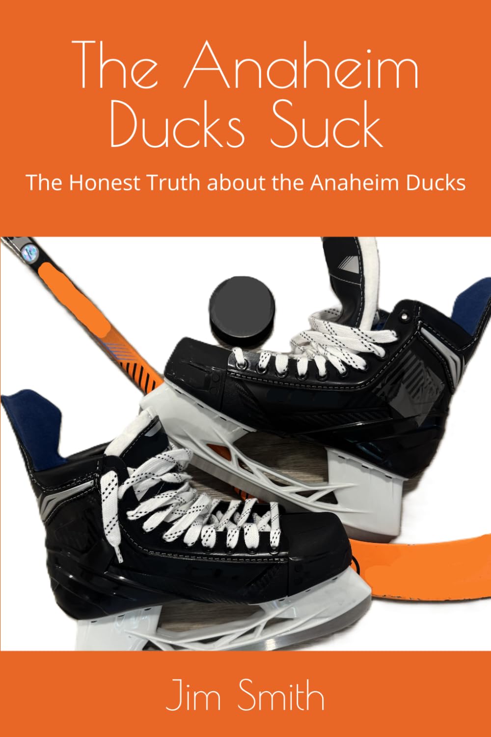 The Anaheim Ducks Suck: The Honest Truth about the Anaheim Ducks