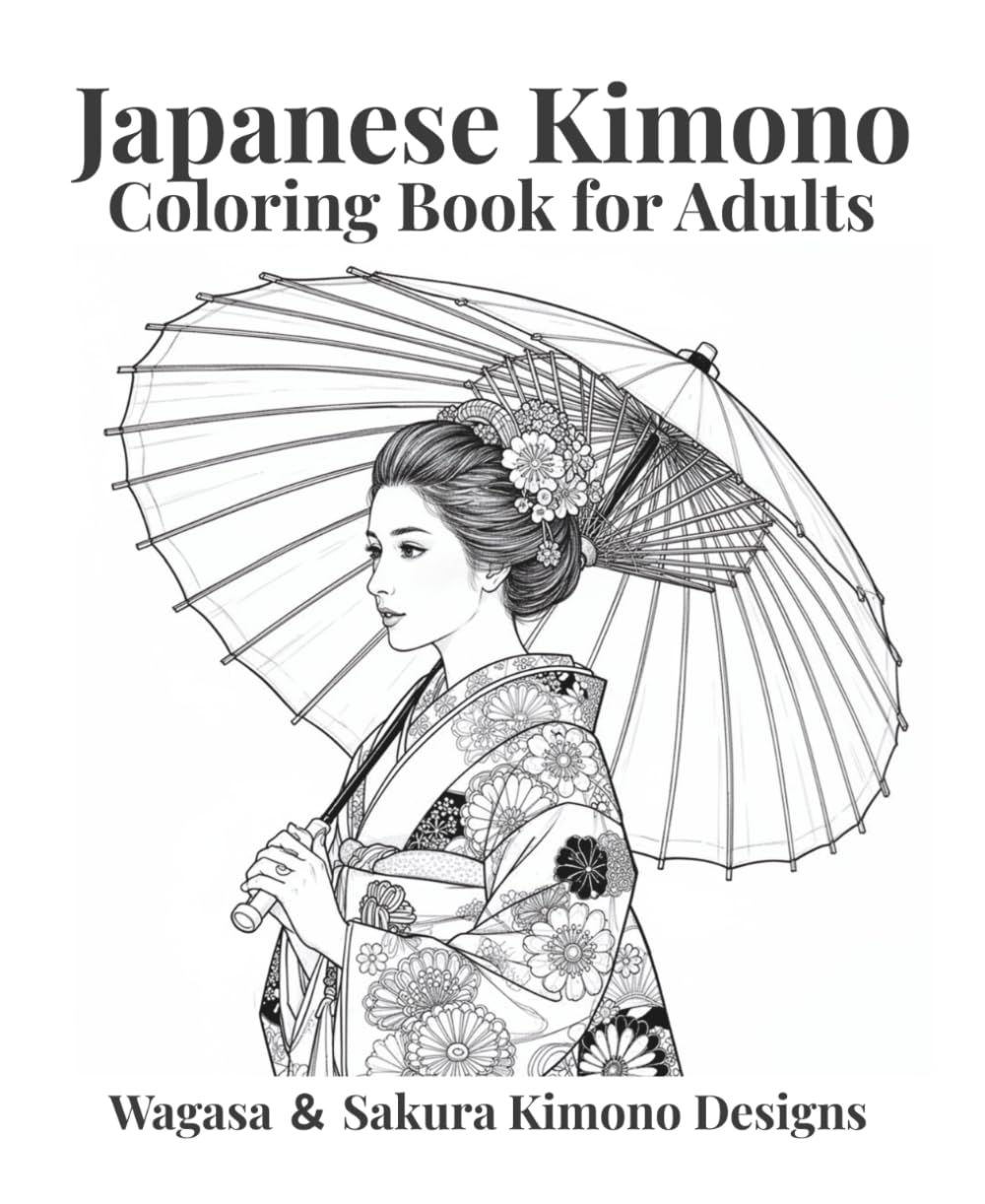 Japanese Kimono Coloring Book for Adults Wagasa & Sakura Designs for Relaxation and Mindfulness: Beautiful Japanese Women with Wagasa and Cherry Blossom Scenes
