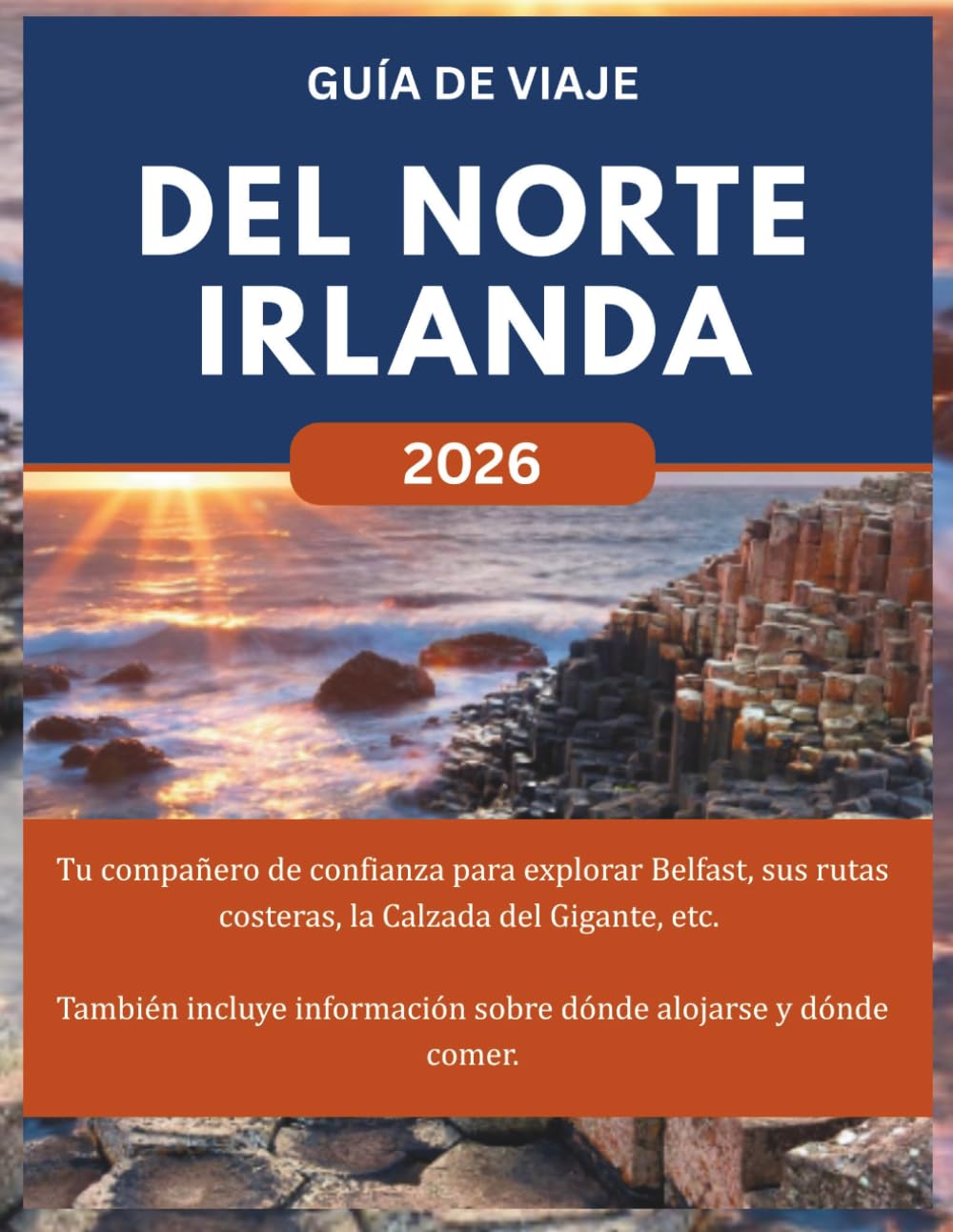 DEL NORTE IRLANDA GUÍA DE VIAJE 2026: Tu compañero de confianza para explorar Belfast, sus rutas costeras, la Calzada del Gigante, etc. También incluye información sobre dónde alojarse y dónde comer.