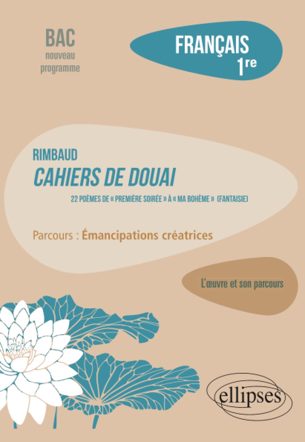 Rimbaud. Cahiers de Douai, 22 poèmes, de « Première soirée » à « Ma Bohème (Fantaisie) ». Parcours : émancipations créatrices: Français. 1re (L'œuvre et son parcours)