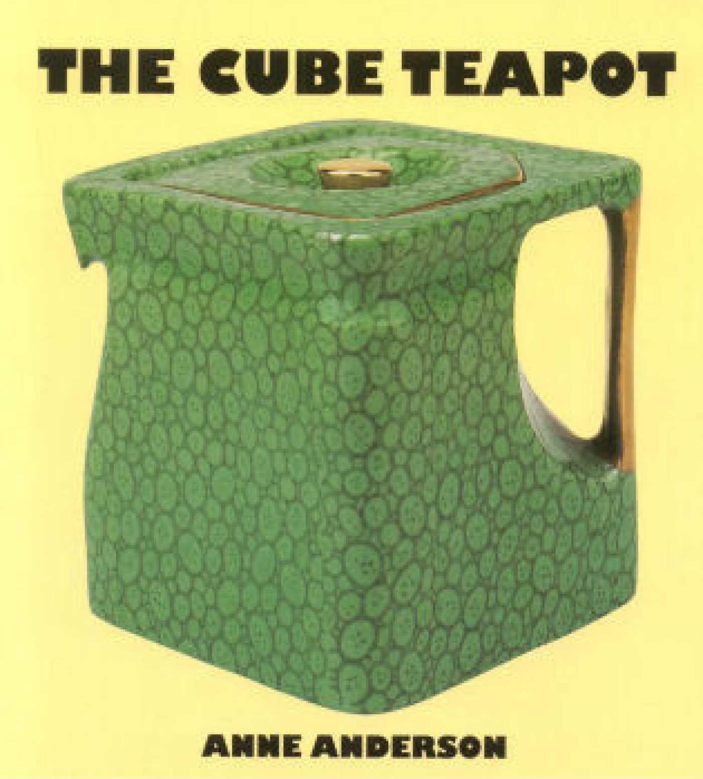 Cube Teapot : The Story of the Patent Teapot by Anne Anderson