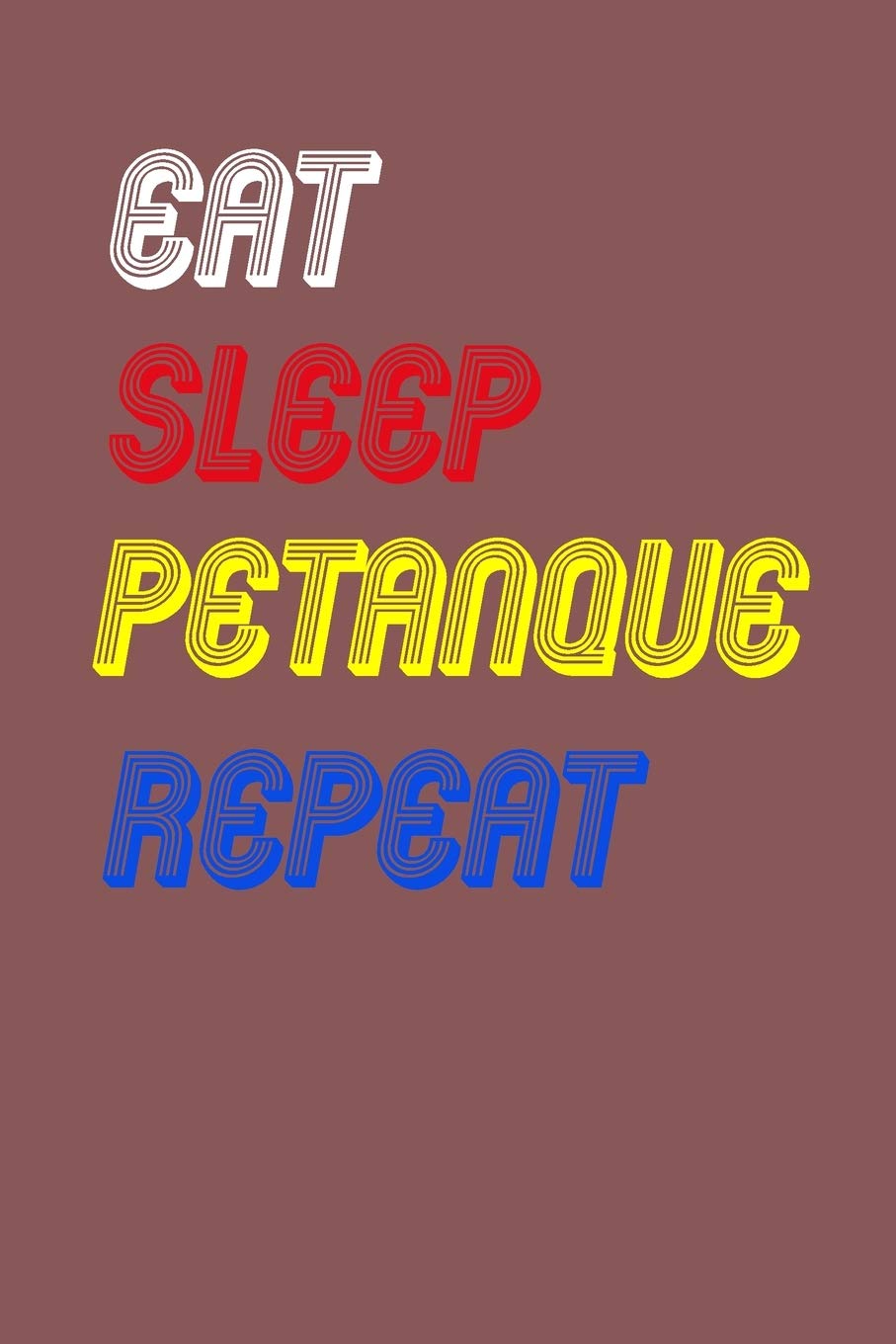 Eat Sleep petanque Repeat Notebook Fan Sport Gift: Lined Notebook / Journal Gift, 120 Pages, 6x9, Soft Cover, Matte Finish