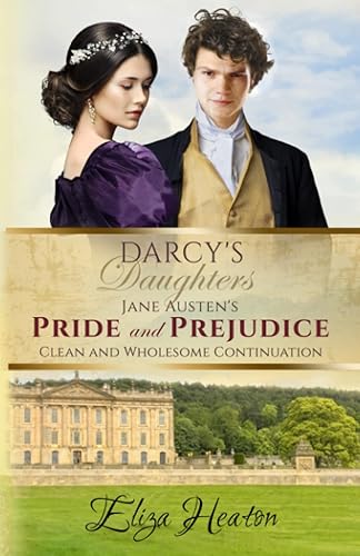Darcy's Daughters: Jane Austen's Pride and Prejudice Clean and Wholesome Continuation: 5
