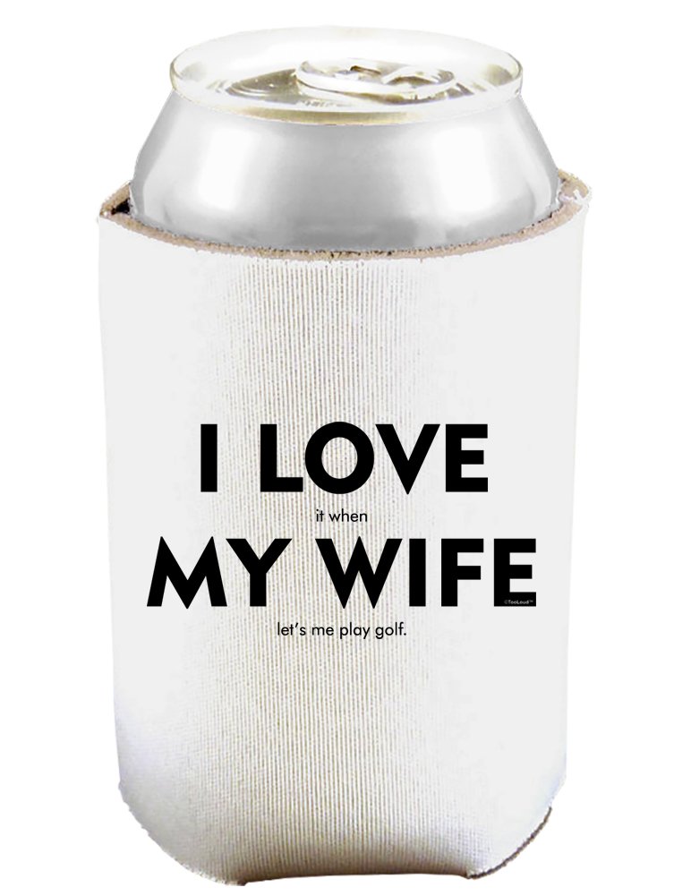 I Love It When My Wife Lets Me Play Golf Can and Bottle Insulator Cooler - White 2 PACK