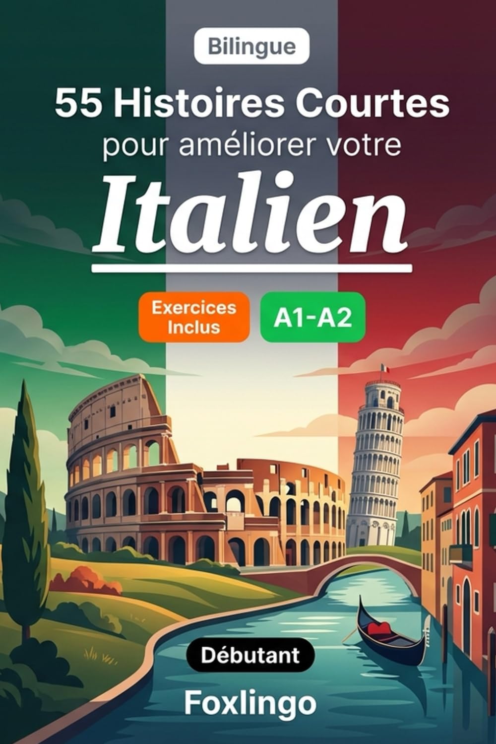 55 nouvelles bilingues pour améliorer votre italien pour débutants: Enrichissez votre vocabulaire, améliorez votre lecture et testez vos connaissances ... pour apprenants adultes et étudiants A1-A2