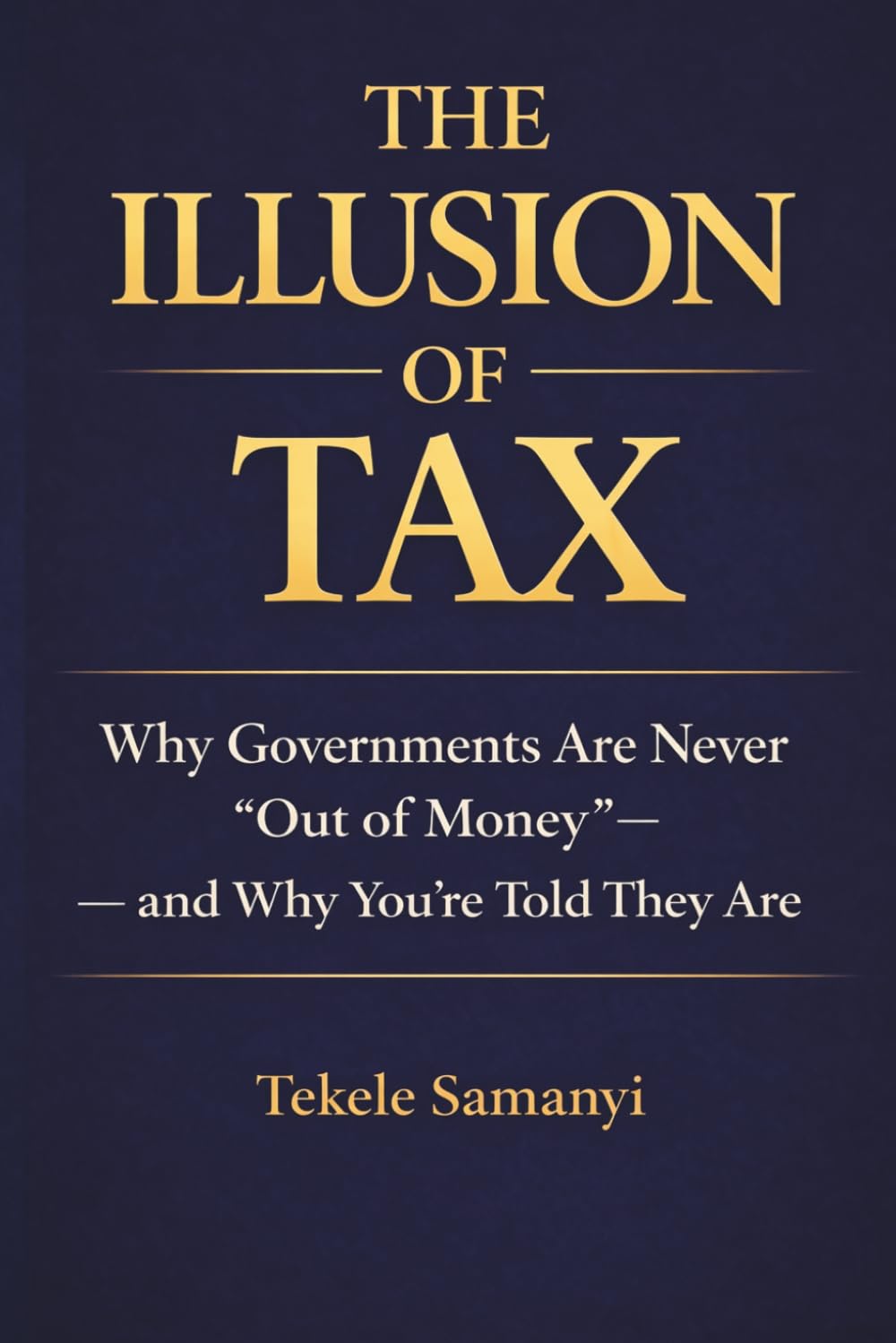 THE ILLUSION OF TAX: Unmasking The Truth Behind Government Revenue, Banking and Power