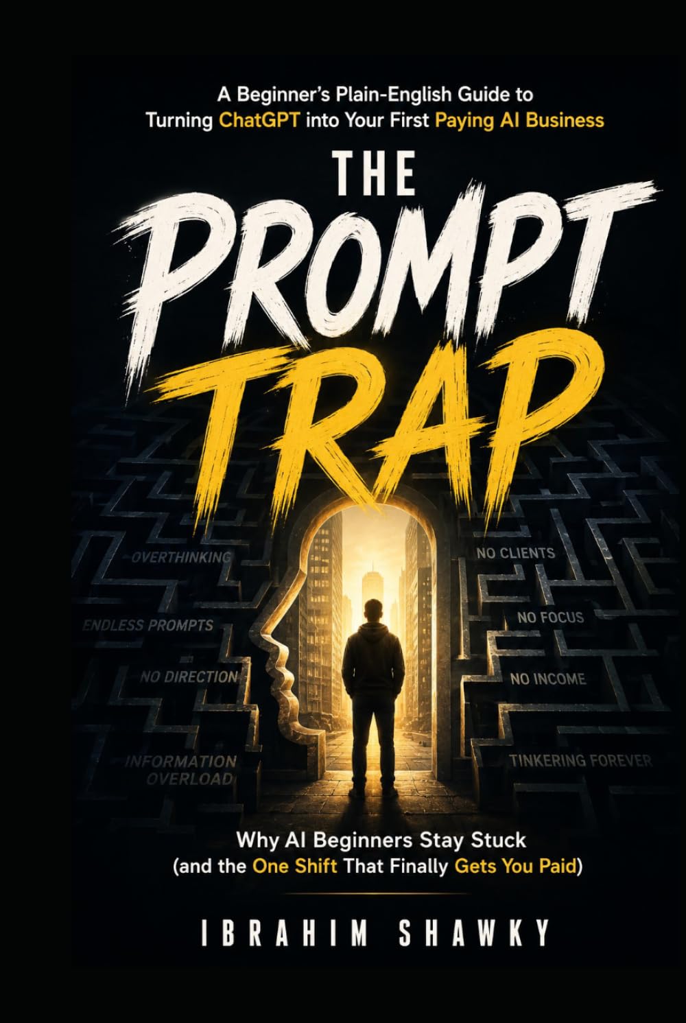 THE PROMPT TRAP: Why AI Beginners Stay Stuck (and the One Shift That Finally Gets You Paid)