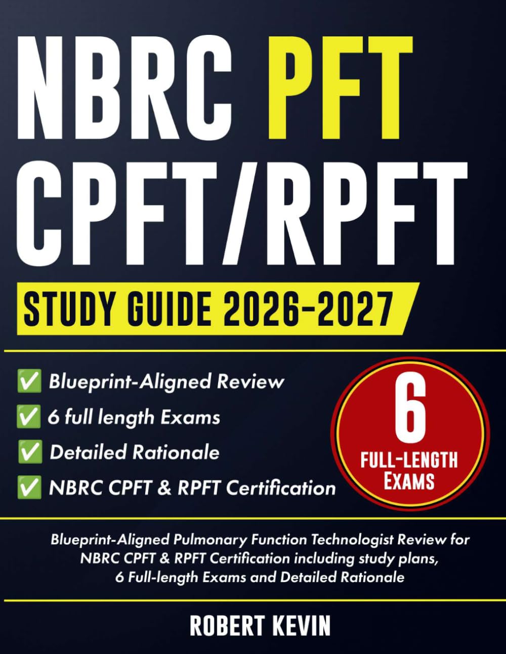 NBRC PFT CPFT/RPFT Study Guide 2026-2027: Blueprint-Aligned Pulmonary Function Technologist Review for NBRC CPFT & RPFT Certification including study plans, 6 Full-length Exams and Detailed Rationale