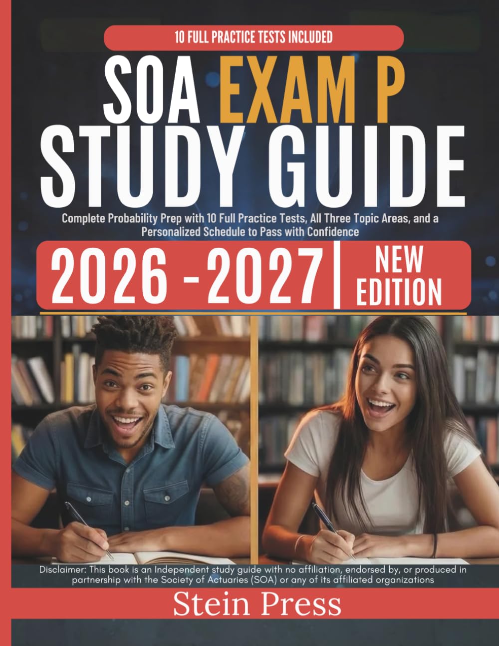 SOA Exam P Study Guide 2026–2027: Complete Probability Prep with 10 Full Practice Tests, All Three Topic Areas, and a Personalized Schedule to Pass with Confidence