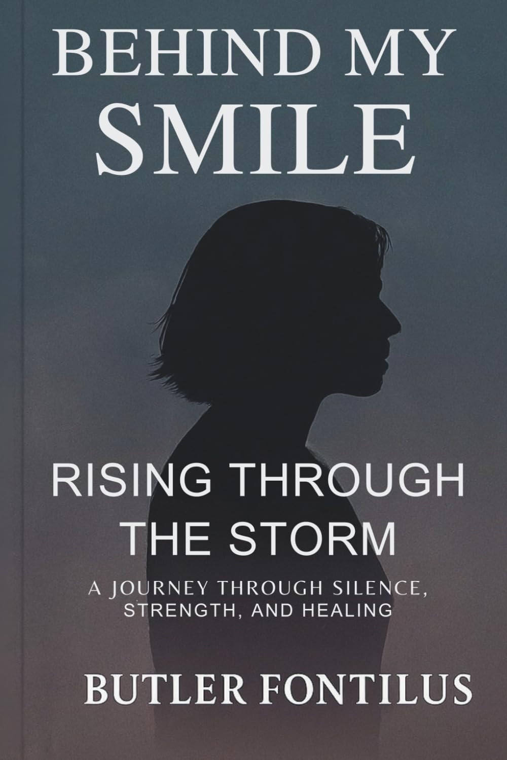 BEHIND MY SMILE: RISING THROUGH THE STORM