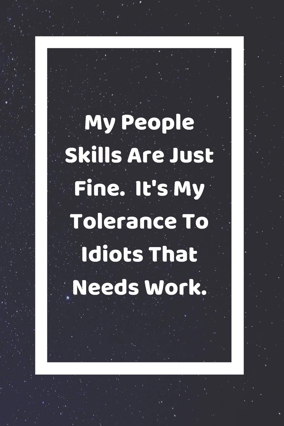 My People Skills Are Just Fine It's My Tolerance To Idiots That Need Work: Funny White Elephant Gag Gifts For Coworkers Going Away, Birthday, ... For Coworkers | Really Funny Jokes For Adults