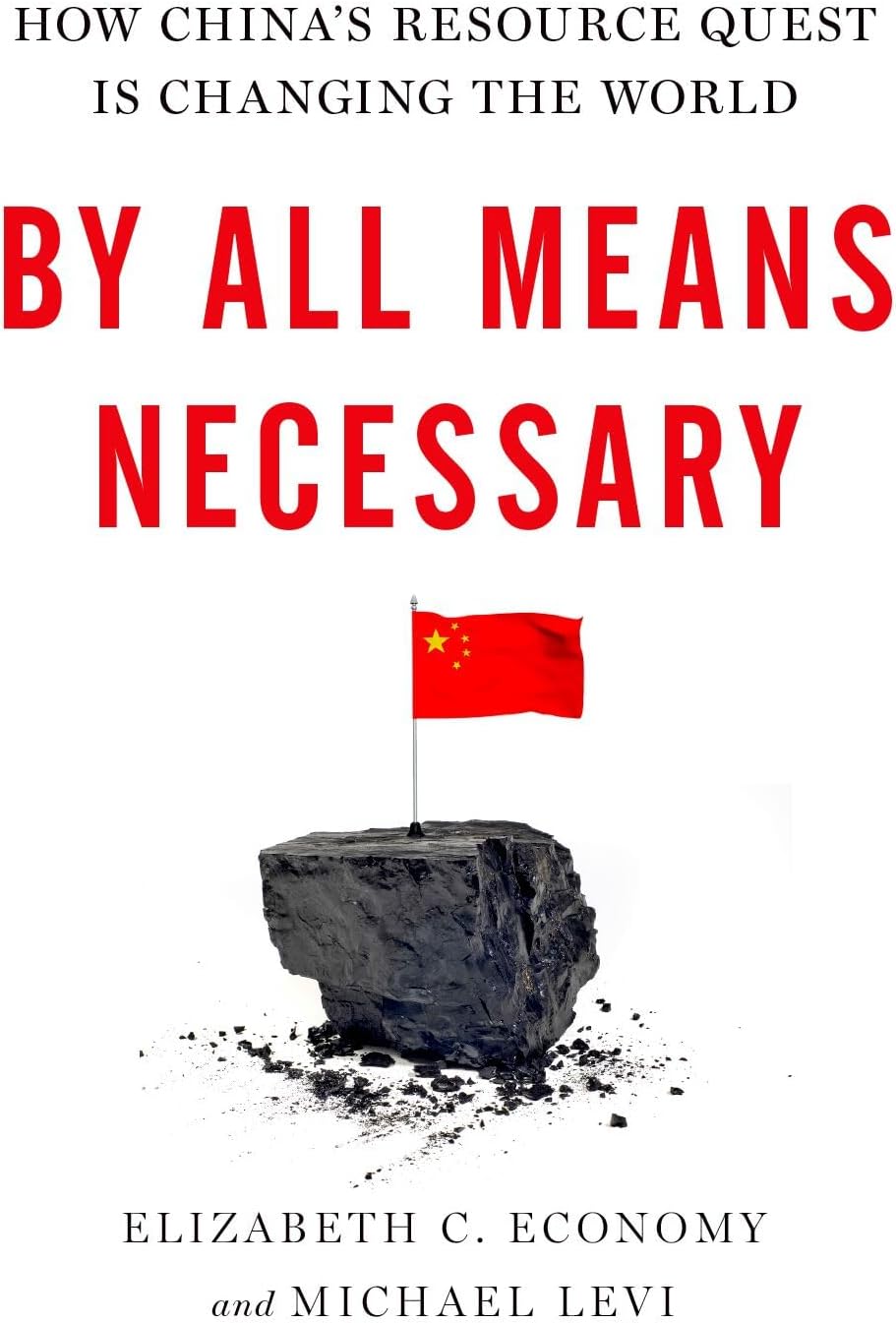 By All Means Necessary: How China's Resource Quest is Changing the World