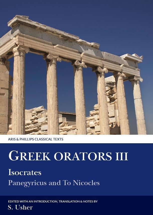 Buy Greek Orators III: Isocrates, Panegyricus and Ad Nicolem: Isocrates, Panegyricus and to Nicocles: 3 (Aris & Phillips Classical Texts) — BookShops.in