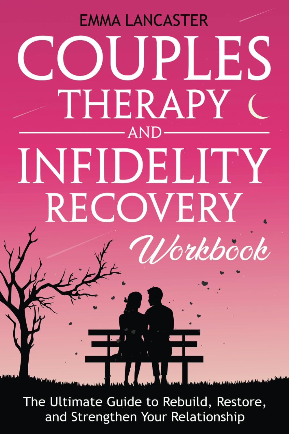 Couples Therapy and Infidelity Recovery Workbook: The Ultimate Guide to Rebuild, Restore, and Strengthen Your Relationship