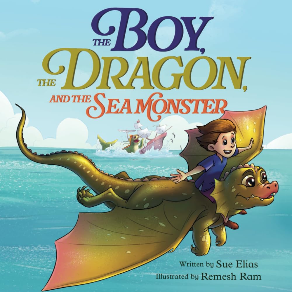The Boy, The Dragon, And The Sea Monster: A Fantasy Book About Friendship, Courage, and Adventure