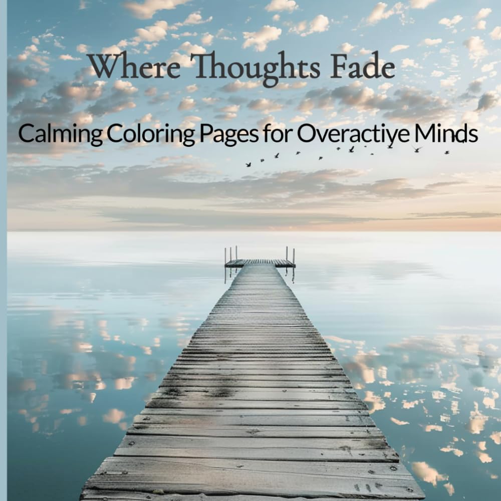 Where Thoughts Fade: Calming Coloring Pages for Overactive Minds