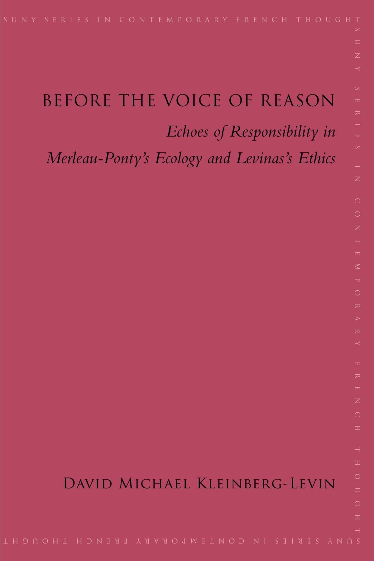 Before the Voice of Reason: Echoes of Responsibility in Merleau-ponty's Ecology and Levinas's Ethics (Suny series in Contemporary French Thought)