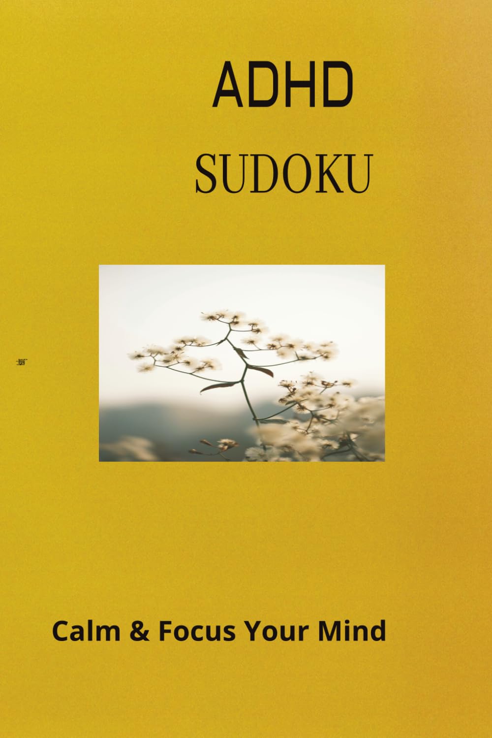 ADHD Sudoku Puzzle Book: ADHD Sudoku puzzle book when used it helps relax, sooth and focus 6x9 inches, 110 pages 50+ puzzles to choice from solution included