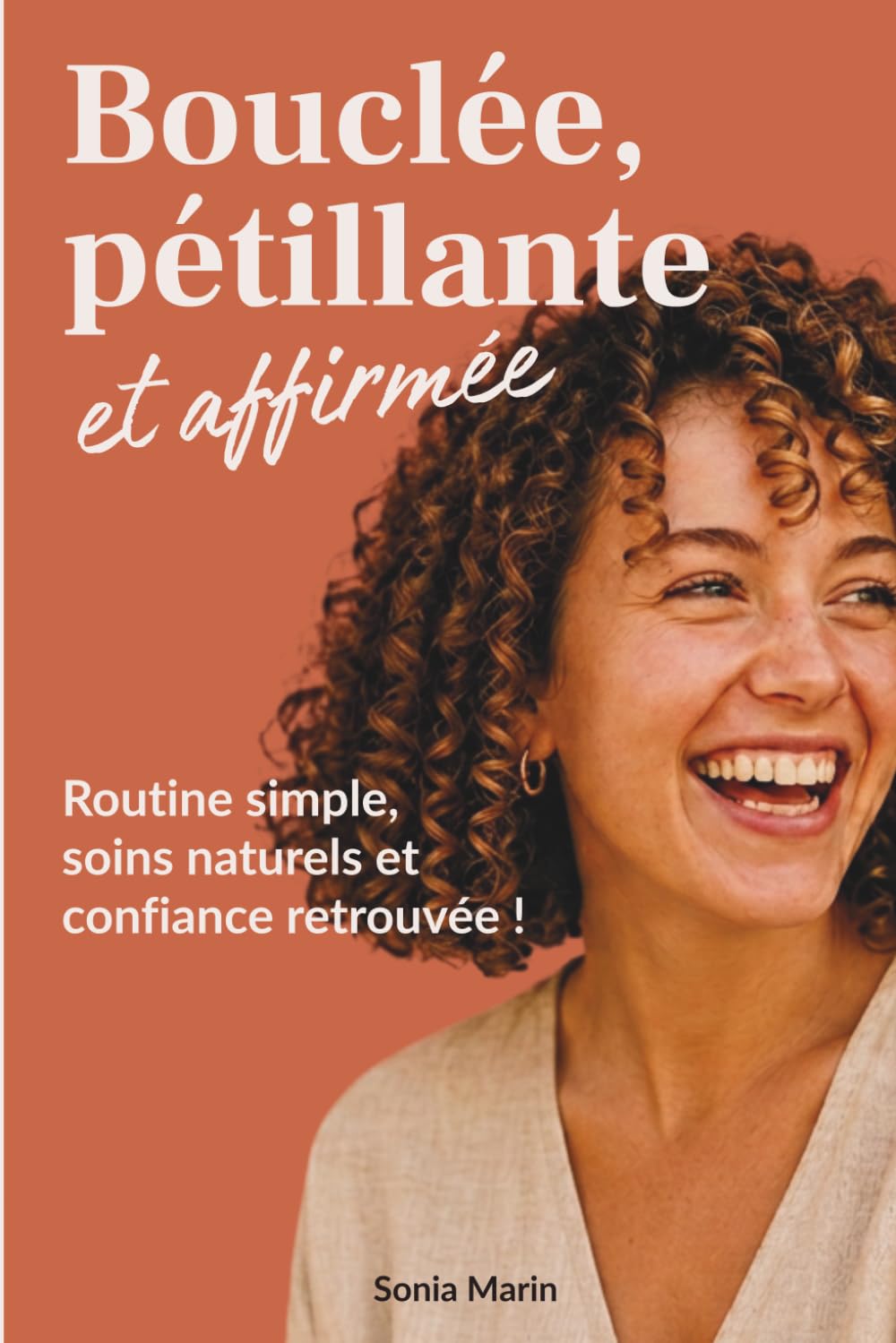Bouclée, pétillante et affirmée - Routine, soins naturels et confiance retrouvée !: Le guide pratique des cheveux bouclés : routine simple, soins naturels et astuces anti-frisottis