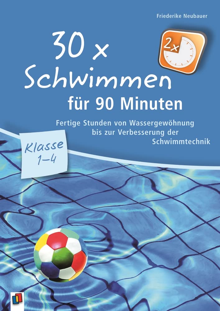 30 x Schwimmen für 90 Minuten: Fertige Stunden von Wassergewöhnung bis zur Verbesserung der Schwimmtechnik
