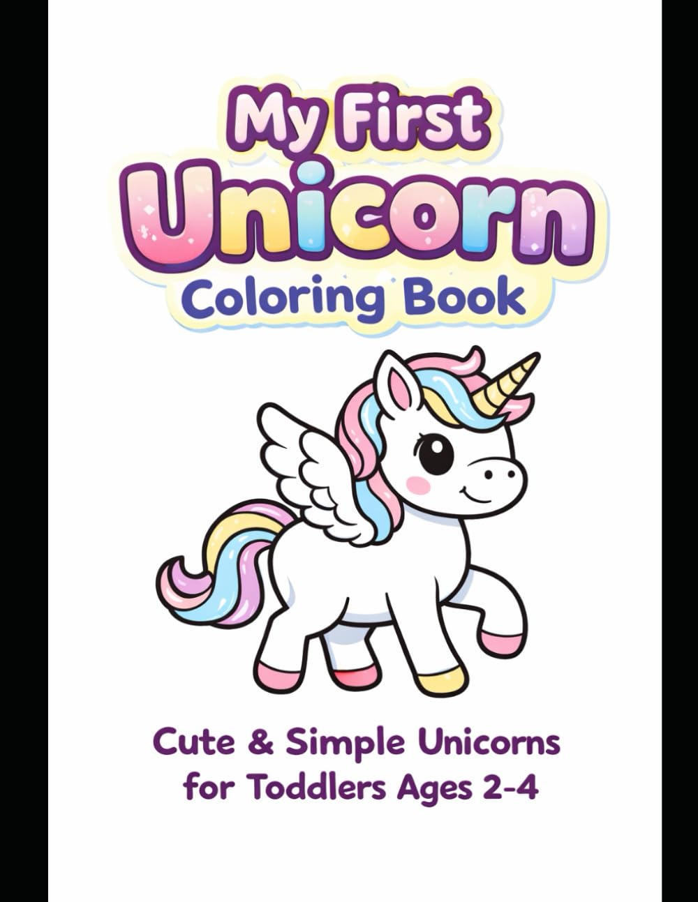 My First Unicorn Coloring Book: Cute & Simple Unicorns for Toddlers Ages 2-4