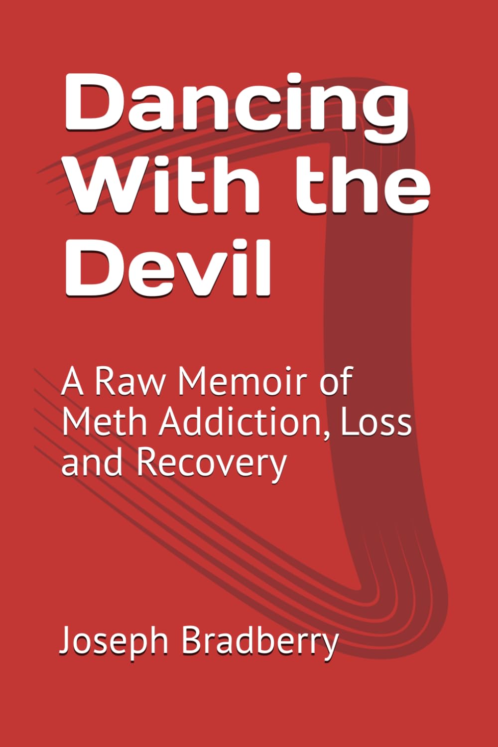 Dancing With the Devil: A Raw Memoir of Meth Addiction, Loss and Recovery