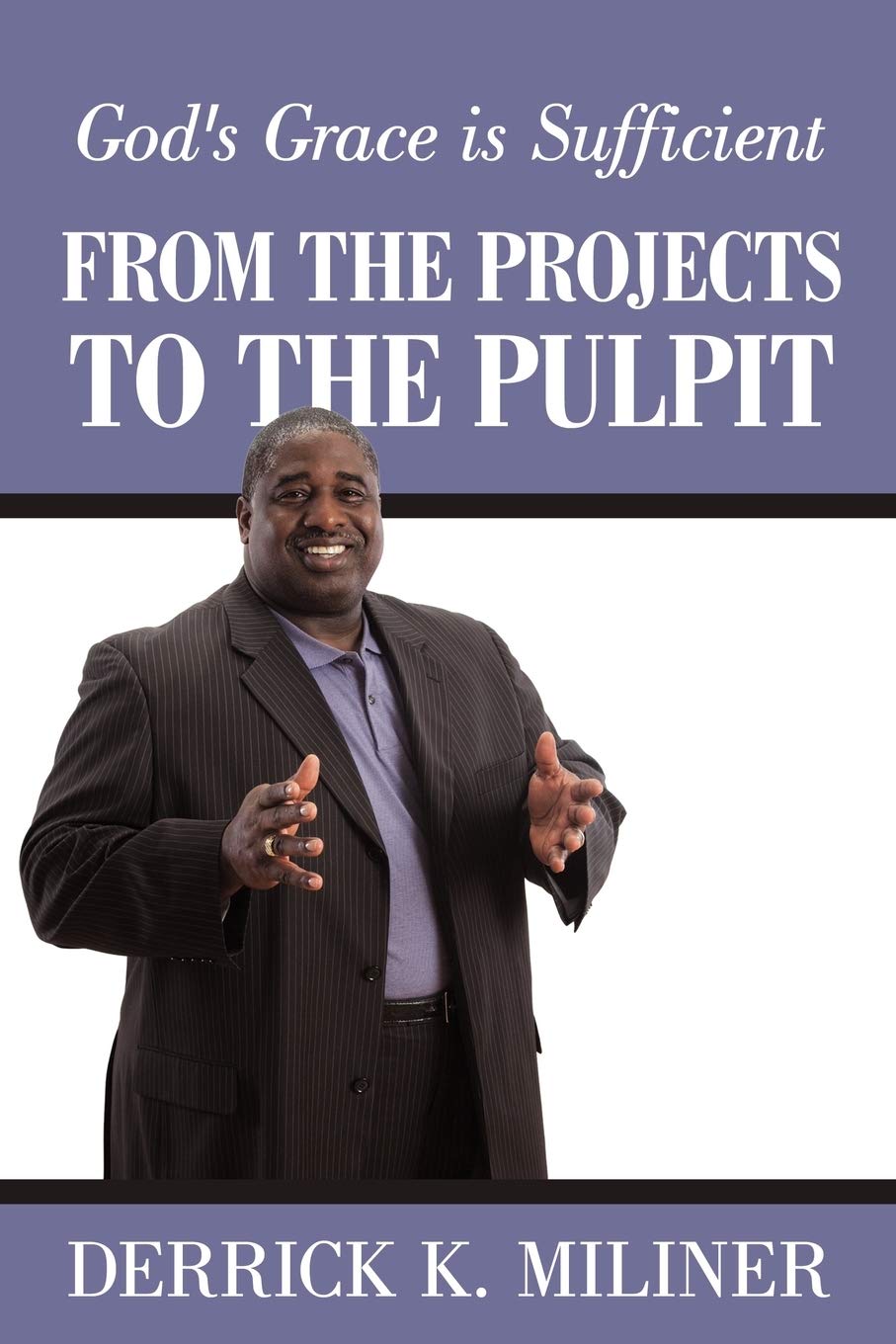 From The Projects To The Pulpit: God's Grace is Sufficient