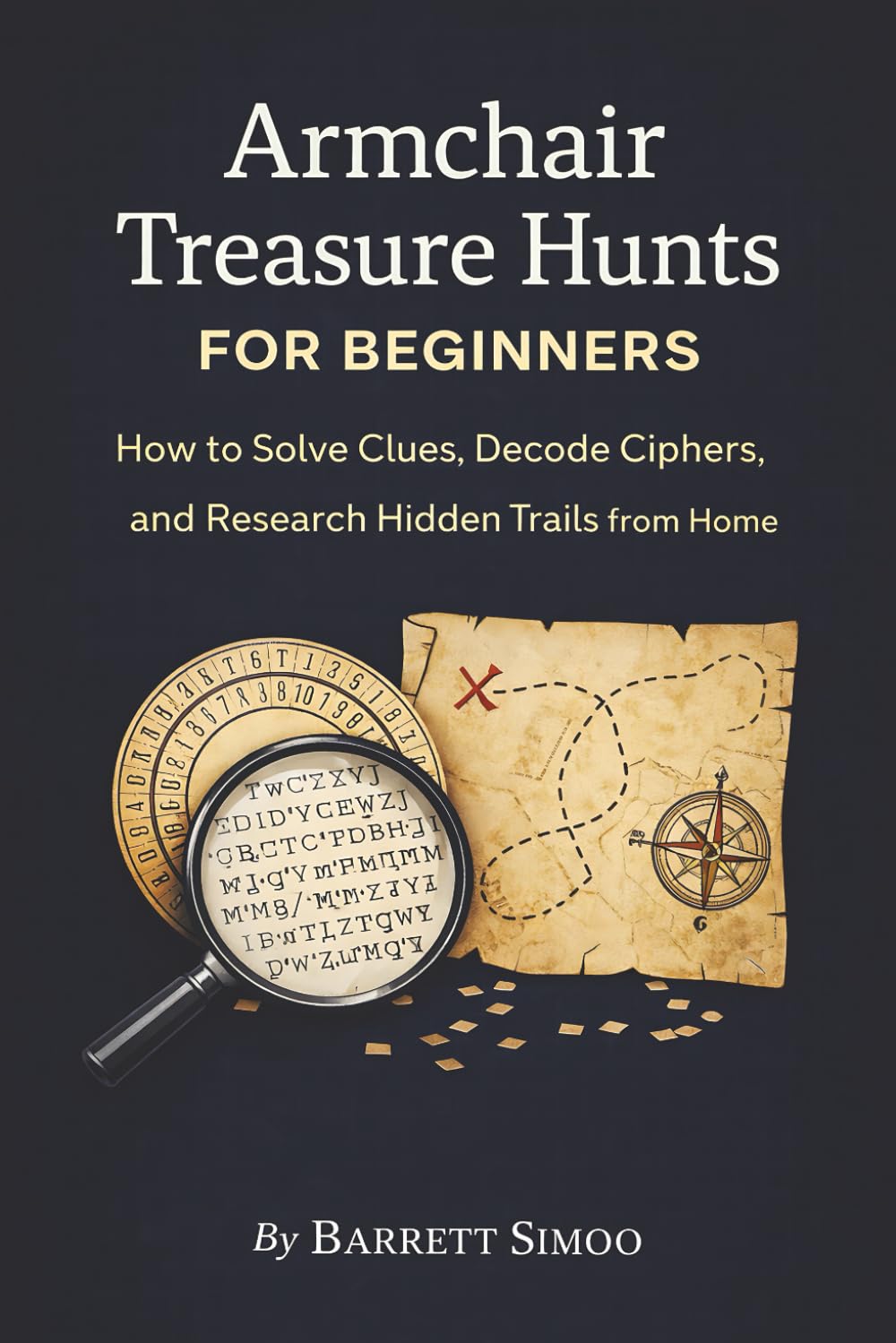 Armchair Treasure Hunts for Beginners: How to Solve Clues, Decode Ciphers, and Research Hidden Trails from Home