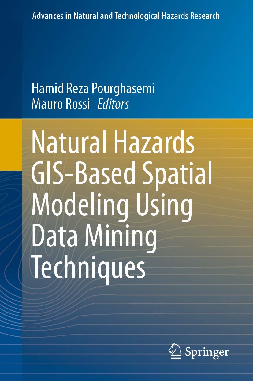 Natural Hazards GIS-Based Spatial Modeling Using Data Mining Techniques (Advances in Natural and Technological Hazards Research, 48)
