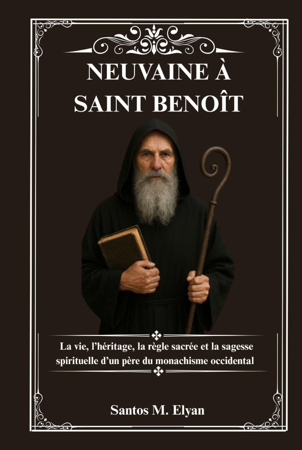 NEUVAINE À SAINT BENOÎT: La vie, l’héritage, la règle sacrée et la sagesse spirituelle d’un père du monachisme occidental
