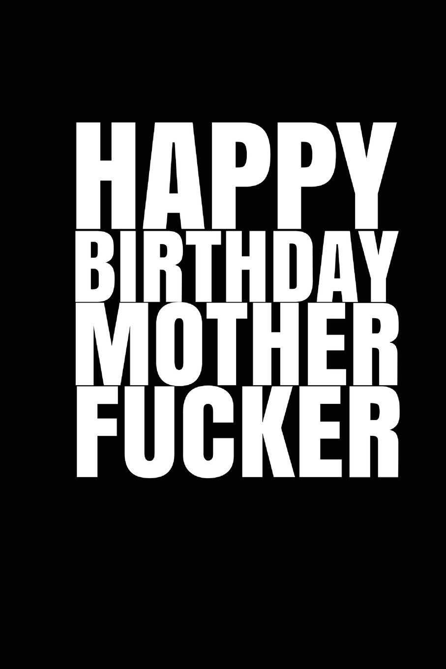 "HAPPY BIRTHDAY, MOTHERFUCKER!" A fun, rude, playful DIY birthday card (EMPTY BOOK)