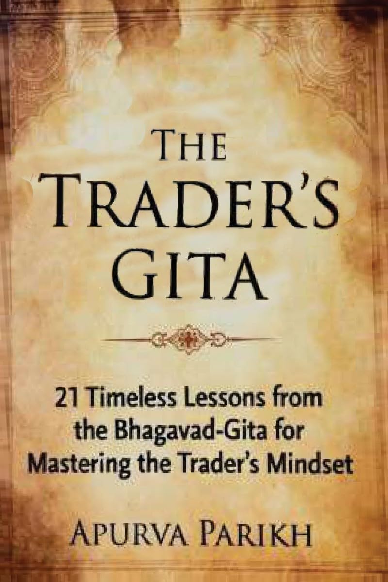 The Trader’s Gita: 21 Timeless Lessons from the Bhagavad-Gita for Mastering the Trader’s Mindset