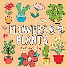 Bold and Easy Flowers & Plants Coloring Book 52 Big and Relaxing Designs for Adults, Seniors, and Kids