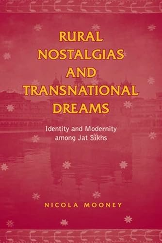 Rural Nostalgias and Transnational Dreams: Identity and Modernity Among Jat Sikhs (Anthropological Horizons)