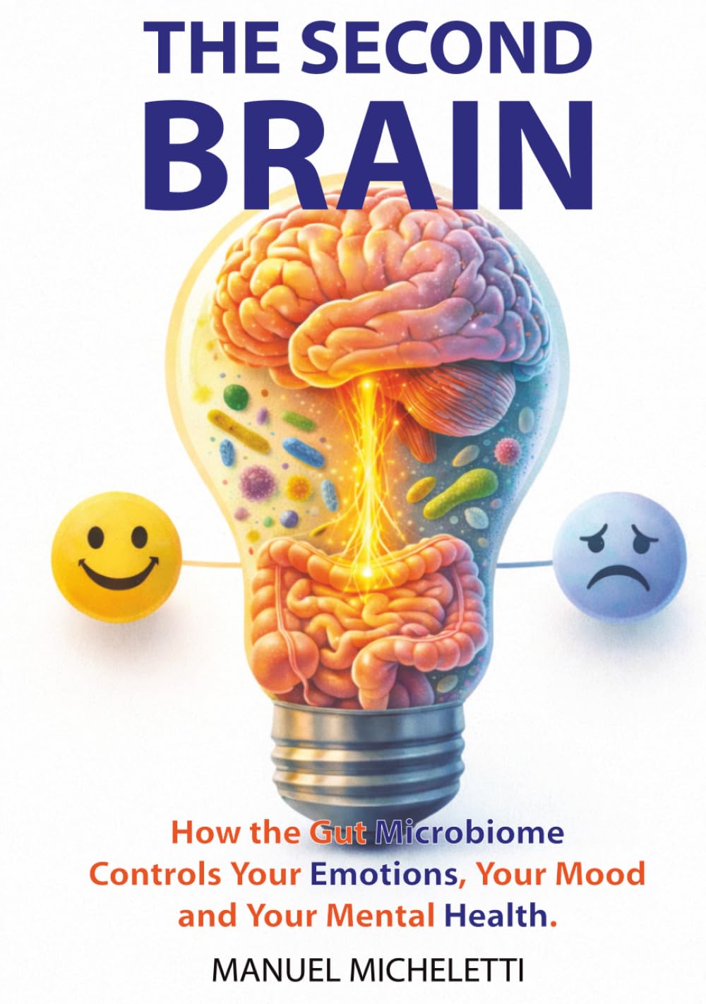 The Second Brain: How the Gut Microbiome Controls Your Emotions, Your Mood and Your Mental Health