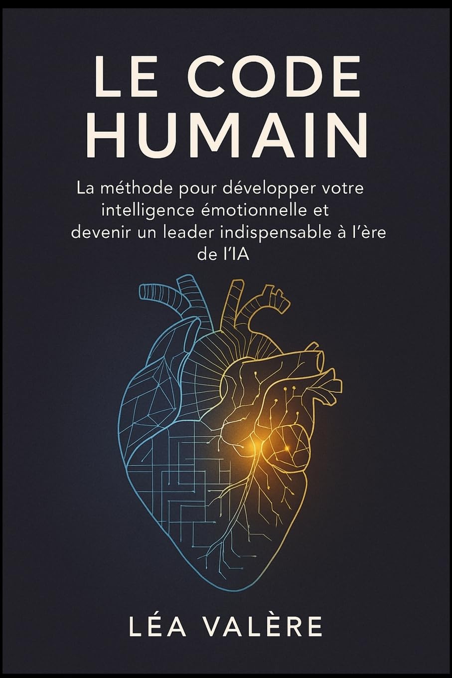 Le Code Humain: La méthode pour développer votre intelligence émotionnelle et devenir un leader indispensable à l'ère de l'IA.