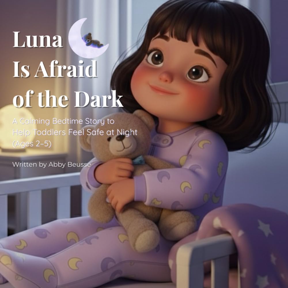 Luna Is Afraid of the Dark: A Calming Bedtime Story to Help Toddlers Feel Safe at Night (Ages 2–5)